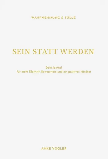 Bild: SEIN STATT WERDEN - Journal für mehr Klarheit, Bewusstsein und ein positives Mindset