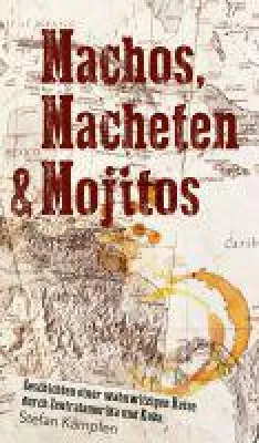Bild: Machos, Macheten & Mojitos - Machos, Macheten & Mojitos - wahnwitziger Roadtrip entführt durch Zentralam