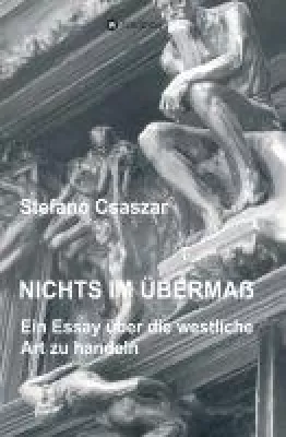 Nichts im Übermaß - Csaszars Essay analysiert die Welt der westlichen Werte Bild: Nichts im Übermaß - Csaszars Essay analysiert die Welt der westlichen Werte