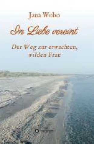 Bild: In Liebe vereint - Selbsthilfebuch für Frauen auf der Suche nach der wahren Liebe