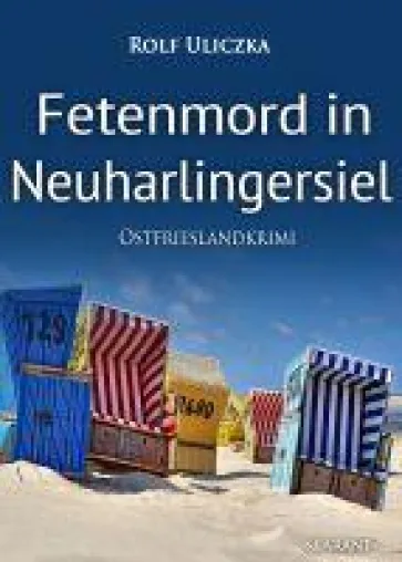 Bild: Neuerscheinung: Ostfrieslandkrimi "Fetenmord in Neuharlingersiel" von Rolf Uliczka im Klarant Verlag