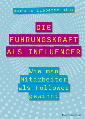 Neuerscheinung Buch „Die Führungskraft als Influencer“ Bild: Neuerscheinung Buch „Die Führungskraft als Influencer“