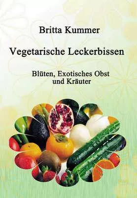 Bild: Neuerscheinung: Vegetarische Leckerbissen – Blüten, Exotisches Obst und Kräuter