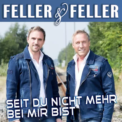 Feller & Feller - Seit Du nicht mehr bei mir bist Bild: Feller & Feller - Seit Du nicht mehr bei mir bist