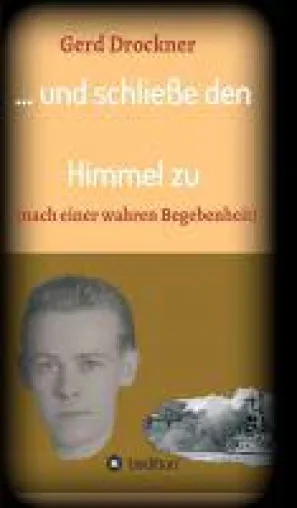 ... und schließe den Himmel zu - Roman schildert das Leben während des Kriegsausbruches Bild: ... und schließe den Himmel zu - Roman schildert das Leben während des Kriegsausbruches