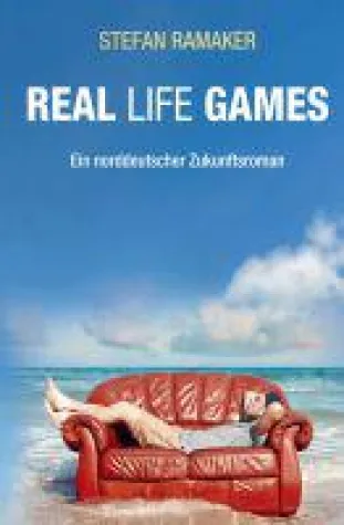 Real life Games - ein norddeutscher Zukunftsroman Bild: Real life Games - ein norddeutscher Zukunftsroman