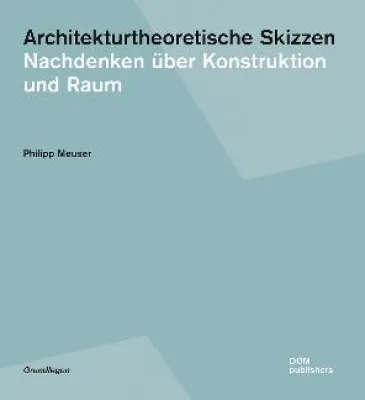 Architekturtheoretische Skizzen - Nachdenken über Konstruktion und Raum Bild: Architekturtheoretische Skizzen - Nachdenken über Konstruktion und Raum