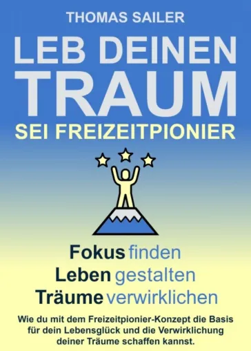 Leb deinen Traum: Sei Freizeitpionier - Anregender Ratgeber rund um das Erreichen von Zielen Bild: Leb deinen Traum: Sei Freizeitpionier - Anregender Ratgeber rund um das Erreichen von Zielen