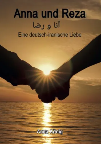Anna König - Anna und Reza - Eine deutsch-iranische Liebe Bild: Anna König - Anna und Reza - Eine deutsch-iranische Liebe