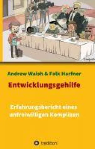 Entwicklungsgehilfe - Erfahrungsbericht eines unfreiwilligen Komplizen Bild: Entwicklungsgehilfe - Erfahrungsbericht eines unfreiwilligen Komplizen