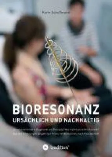 Bioresonanz - ursächlich und nachhaltig - Lehrreiches Sachbuch für Therapeuten Bild: Bioresonanz - ursächlich und nachhaltig - Lehrreiches Sachbuch für Therapeuten