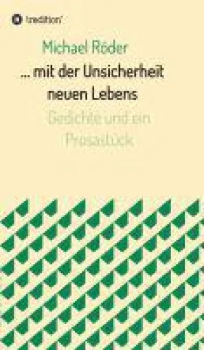 ... mit der Unsicherheit neuen Lebens - Gedichte über existentielle und soziale Fragen Bild: ... mit der Unsicherheit neuen Lebens - Gedichte über existentielle und soziale Fragen