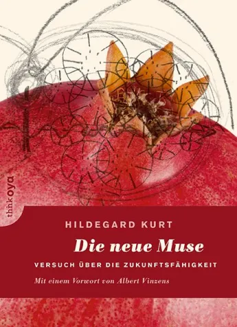 Bild: Soeben erschienen: Die neue Muse. Versuch über die Zukunftsfähigkeit von Hildegard Kurt