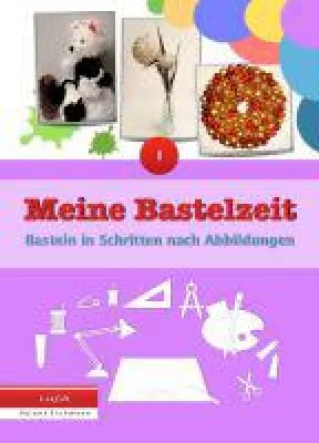 Meine Bastelzeit - Zehn wunderschöne Bastelideen für Schulkinder und Erwachsene Bild: Meine Bastelzeit - Zehn wunderschöne Bastelideen für Schulkinder und Erwachsene