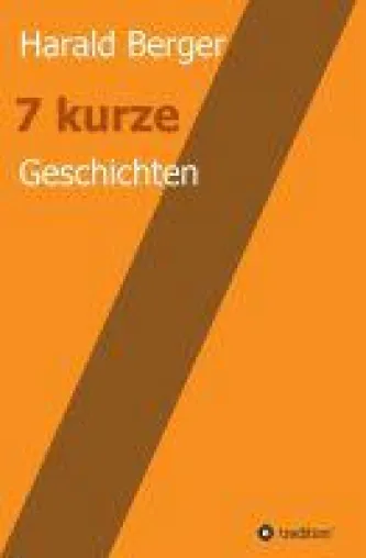 Bild: 7 kurze Geschichten - Kurzweilige Unterhaltung über die Irrungen und Wirrungen des Lebens