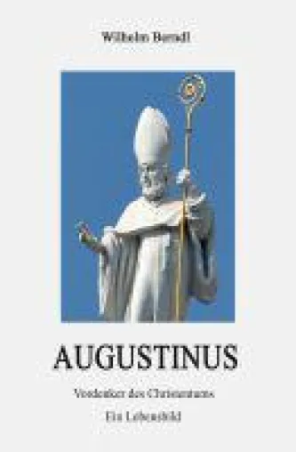 AUGUSTINUS - neuartiges Sachbuch erklärt den Menschen hinter dem Vordenker des Christentums Bild: AUGUSTINUS - neuartiges Sachbuch erklärt den Menschen hinter dem Vordenker des Christentums