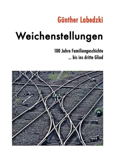 Bild: Weichenstellungen - 100 Jahre Familiengeschichte