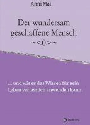 Der wundersam geschaffene Mensch - Lebenshilfe für ein ausgeglicheneres Leben Bild: Der wundersam geschaffene Mensch - Lebenshilfe für ein ausgeglicheneres Leben