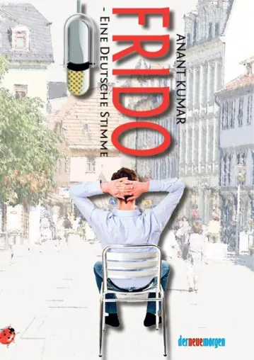 Anant Kumar: FRIDO – Eine Deutsche Stimme Bild: Anant Kumar: FRIDO – Eine Deutsche Stimme