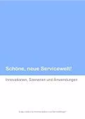 Studie: „Schöne, neue Servicewelt! Innovationen, Szenarien und Anwendungen“ Bild: Studie: „Schöne, neue Servicewelt! Innovationen, Szenarien und Anwendungen“