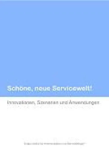 Studie: „Schöne, neue Servicewelt! Innovationen, Szenarien und Anwendungen“ Bild: Studie: „Schöne, neue Servicewelt! Innovationen, Szenarien und Anwendungen“