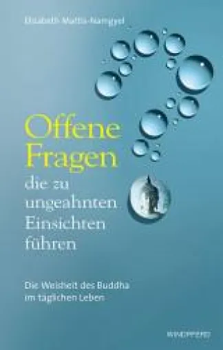 Bild: Elizabeth Mattis-Namgyel. Offene Fragen, die zu ungeahnten Einsichten führen. Windpferd Verlag 2012