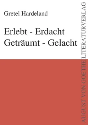 Buchneuerscheinung im August von Goethe Literaturverlag - Erlebt-Erdacht - Geträumt-Gelacht von G.Hardeland Bild: Buchneuerscheinung im August von Goethe Literaturverlag - Erlebt-Erdacht - Geträumt-Gelacht von G.Hardeland