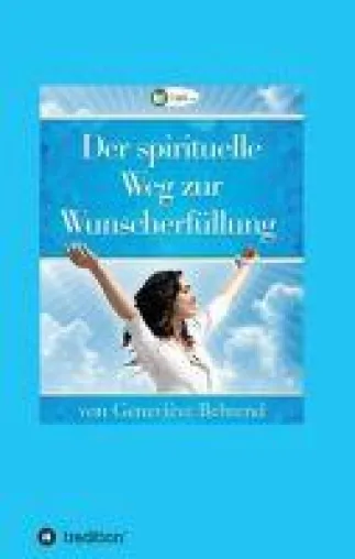 Bild: Der spirituelle Weg zur Wunscherfüllung - Grundlagen des Gesetzes der Anziehung