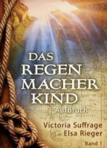 Das Regenmacherkind - Mystischer Abenteuerroman als Auftakt einer Trilogie Bild: Das Regenmacherkind - Mystischer Abenteuerroman als Auftakt einer Trilogie