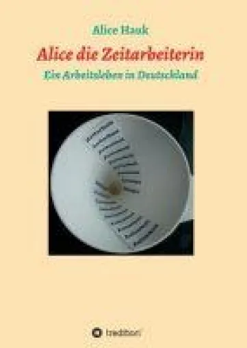 Bild: Alice die Zeitarbeiterin - Ein Arbeitsleben in Deutschland