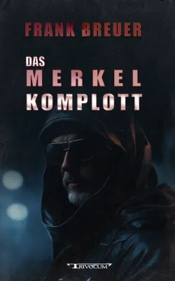 Bild: Das Merkel Komplott - Politthriller von Frank Breuer im Trivocum Verlag