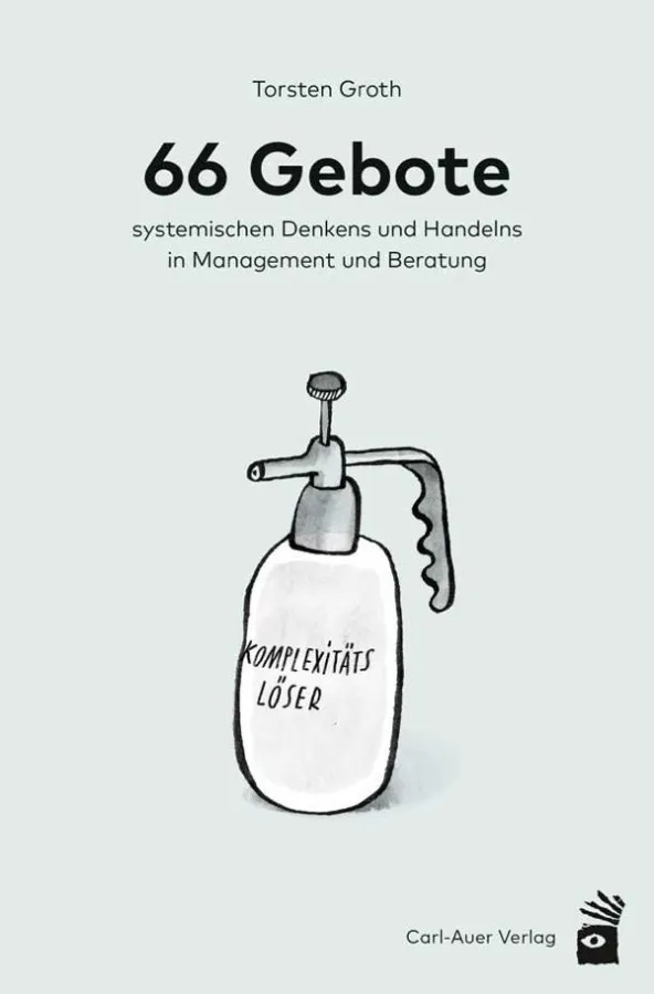 Torsten Groth: 66 Gebote systemischen Denkens und Handelns in Management und Beratung.