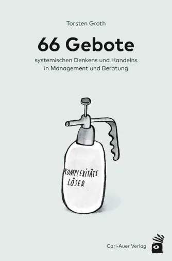 Neuerscheinung: Torsten Groth „66 Gebote systemischen Denkens und Handelns in Management und Beratung“ Bild: Neuerscheinung: Torsten Groth „66 Gebote systemischen Denkens und Handelns in Management und Beratung“