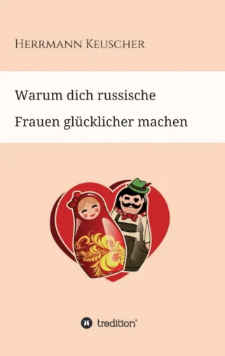 Bild: Warum dich russische Frauen glücklicher machen - Ein unkonventioneller Ratgeber