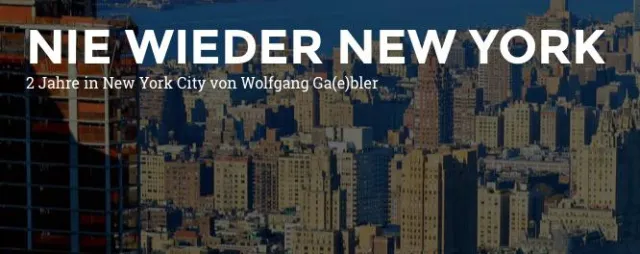 Bild: In dem Buch NIE WIEDER NEW YORK beschreibt der Deutsche W. Gabler seine Erfahrungen aus zwei Jahren in NYC