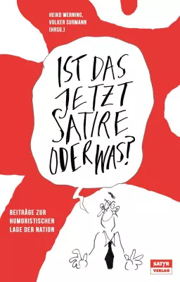 Bild: Neuerscheinung: Ist das jetzt Satire oder was? Satirisches Lesebuch, hg. von Volker Surmann & Heiko Werning