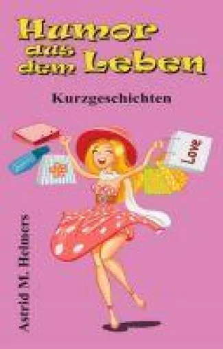 Bild: Humor aus dem Leben - neue Amüsante Alltagsgeschichten der bekannten Buchautorin Astrid M. Helmers