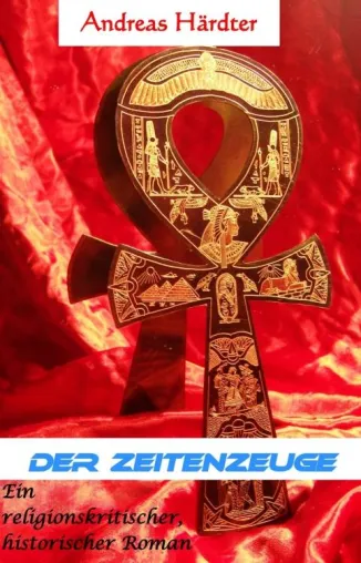 „Der Zeitenzeuge“ - ein religionskritischer, historischer Roman - Neuerscheinung Bild: „Der Zeitenzeuge“ - ein religionskritischer, historischer Roman - Neuerscheinung