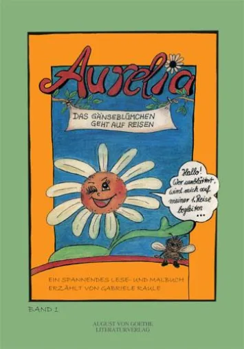 Der August von Goethe Literaturverlag präsentiert - " Aurelia - Das Gänseblümchen" Band 1+ 2 Bild: Der August von Goethe Literaturverlag präsentiert - " Aurelia - Das Gänseblümchen" Band 1+ 2