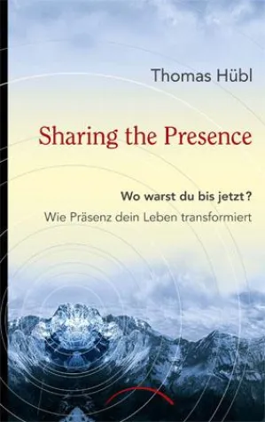 Neuerscheinung - Sharing the Presence - Endlich - Das erste Buch von Thomas Hübl Bild: Neuerscheinung - Sharing the Presence - Endlich - Das erste Buch von Thomas Hübl