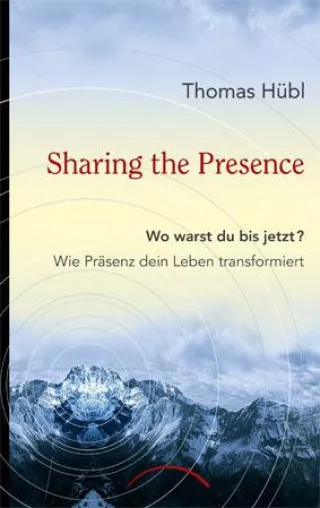 Neuerscheinung - Sharing the Presence - Endlich - Das erste Buch von Thomas Hübl Bild: Neuerscheinung - Sharing the Presence - Endlich - Das erste Buch von Thomas Hübl