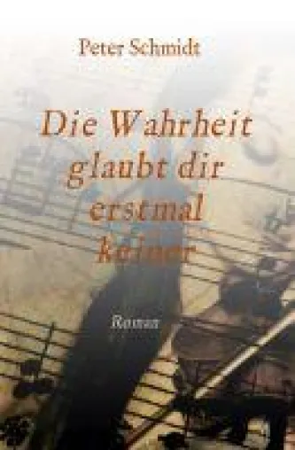 Bild: Die Wahrheit glaubt dir erstmal keiner - Ein historischer Roman