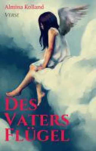 Des Vaters Flügel - Poetisches Denkmal für einen besonderen Menschen Bild: Des Vaters Flügel - Poetisches Denkmal für einen besonderen Menschen