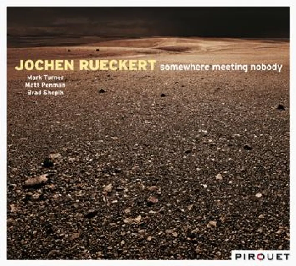 Out Now-Jochen Rückert: Somewhere Meeting Nobody VÖ 21.4.2011 (Pirouet/Edel:Kultur)