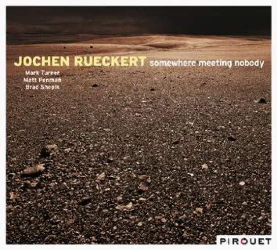 Bild: Out Now-Jochen Rückert: Somewhere Meeting Nobody VÖ 21.4.2011 (Pirouet/Edel:Kultur)