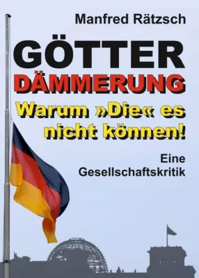 Bild: Götterdämmerung - Warum »Die« es nicht können! - Eine Gesellschaftskritik