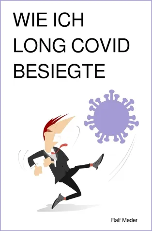 Bild: Wie ich Long Covid besiegte – Eine wahre Geschichte von Kampfgeist, Hoffnung und Heilung