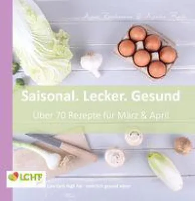 Bild: „Saisonal. Lecker. Gesund“ durchs Jahr. Erstes Kochbuch von lchf pur