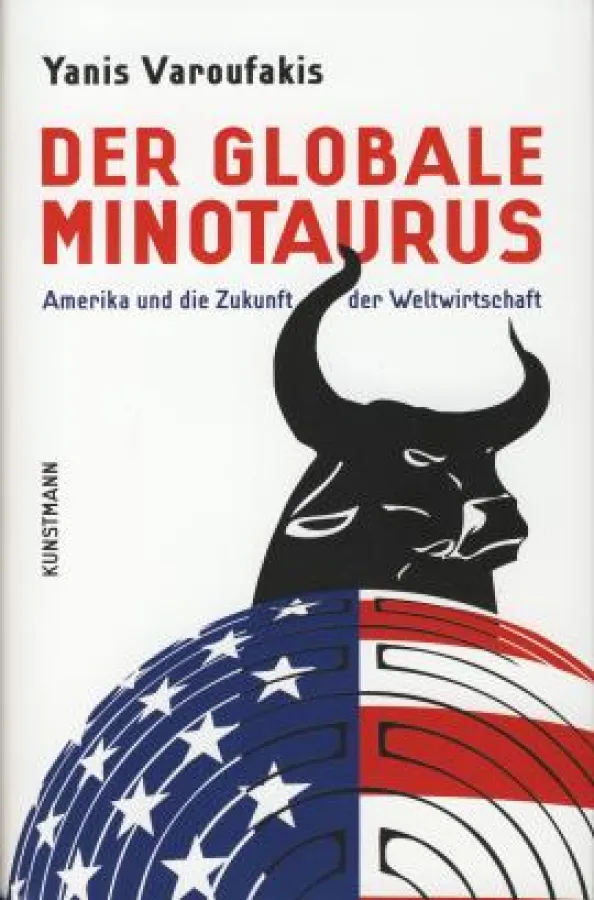 Yanis Varoufakis: »Der globale Minotaurus«, Kunstmann Verlag 2012