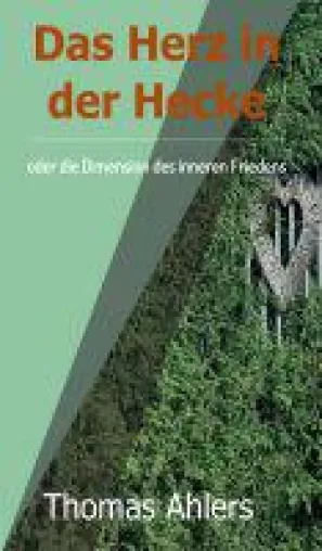 Bild: Das Herz in der Hecke - praxisnahe Übungen zum Thema innerer Frieden